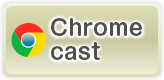 Chrome cast